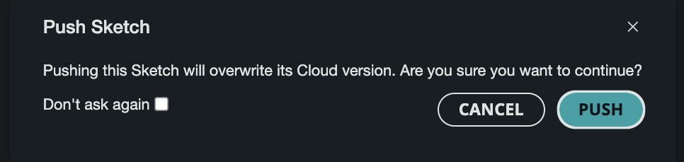 Warning Bo Pop Up in IDE that says: Push Sketch Pushing this Sketch will overwrite its Cloud version. Are you sure you want to continue?
